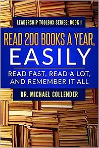 Read 200 Books a Year, Easily: Read Fast. Read a Lot. And Remember It All. by Michael Collender, Michael Collender