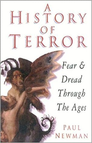 A History of Terror: Fear & Dread Through the Ages by Paul Newman