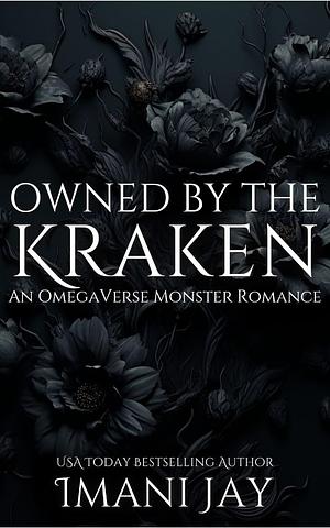 Owned By The KRAKEN: An Omegaverse Monster Romance by Imani Jay