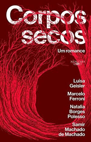 Corpos secos: Um romance by Marcelo Ferroni, Samir Machado de Machado, Luisa Geisler, Natalia Borges Polesso