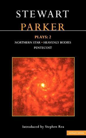 Plays 2: Northern Star / Heavenly Bodies / Pentecost by Stewart Parker, Stephen Rea