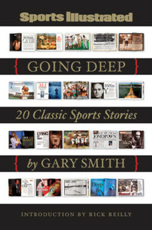 Going Deep: 20 Classic Sports Stories by Gary Smith, Sports Illustrated