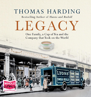 Legacy: One Family, a Cup of Tea and the Company that Took On the World by Thomas Harding