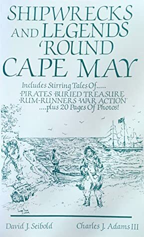 Shipwrecks and Legends 'Round Cape May by Charles J. Adams III