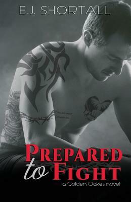 Prepared to Fight by E. J. Shortall