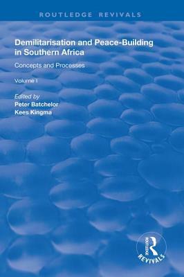 Demilitarisation and Peace-Building in Southern Africa: Volume I - Concepts and Processes by Peter Batchelor