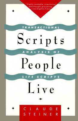 Scripts People Live: Transactional Analysis of Life Scripts by Claude Steiner
