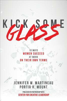 Kick Some Glass:10 Ways Women Succeed at Work on Their Own Terms by Jennifer W. Martineau, Portia Mount