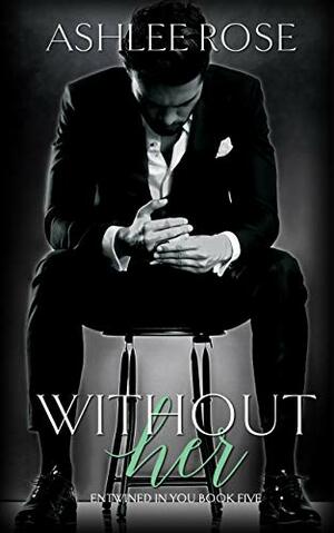 Without Her by Ashlee Rose