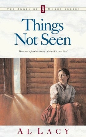 Things Not Seen by JoAnna Lacy, Al Lacy