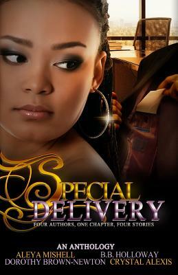 Special Delivery: Four Authors, One Chapter, Four Stories by Dorothy Brown-Newton, B. B. Holloway, Crysal Alexis