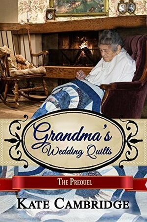 Grandma's Wedding Quilts: The Prequel by Kate Cambridge