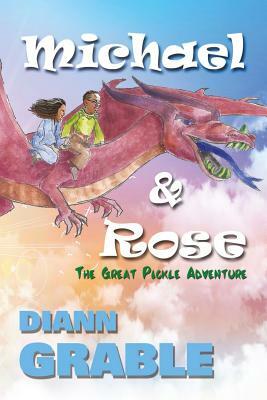 Michael and Rose: The great pickle adventure by Diann L. Grable