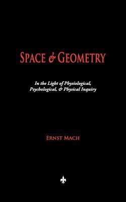 Space and Geometry: In the Light of Physiological, Psychological, and Physical Inquiry by Ernst Mach
