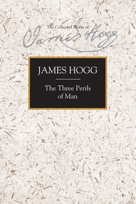 The Three Perils of Man: Or War, Women, and Witchcraft: A Border Romance by James Hogg