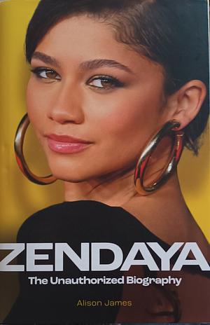 Zendaya - The unauthorized biography  by Alison James