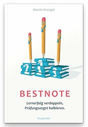 Bestnote: Lernerfolg verdoppeln - Prüfungsangst halbieren by Martin Krengel