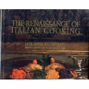 The Renaissance of Italian Cooking by Lorenza de'Medici