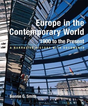 Europe in the Contemporary World: 1900 to Present: A Narrative History with Documents by Bonnie G. Smith