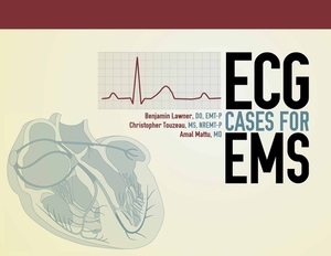 ECG Cases for EMS by Amal Mattu, Benjamin Lawner, Christopher Touzeau