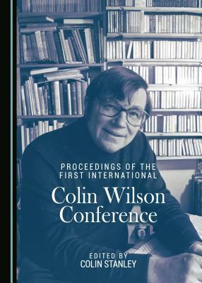 Proceedings of the First International Colin Wilson Conference by 