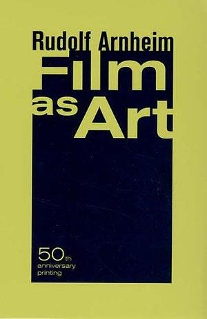 Film as Art: 50th Anniversary Printing 50 Anv Edition by Arnheim, Rudolf 2006 by Rudolf Arnheim, Rudolf Arnheim