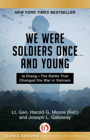 We Were Soldiers Once . . . and Young: Ia Drang—The Battle That Changed the War in Vietnam by Joseph L. Galloway, Harold G. Moore