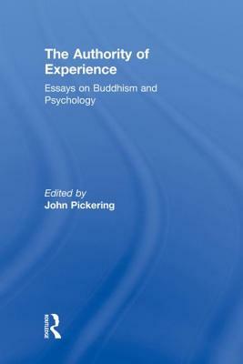 The Authority of Experience: Readings on Buddhism and Psychology by John Pickering
