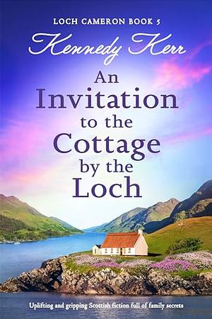 An Invitation to the Cottage by the Loch by Kennedy Kerr
