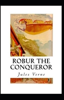 Robur the Conqueror Annotated by Jules Verne