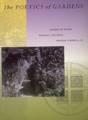The Poetics of Gardens by Charles Willard Moore, William J. Mitchell