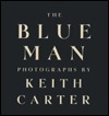 The Blue Man by Keith Carter, Anne Wilkes Tucker