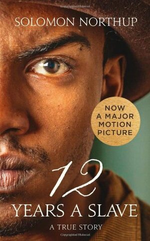 Twelve Years a Slave: A True Story by Solomon Northup