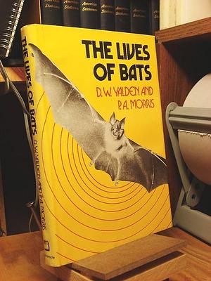 The Lives of Bats by Derek William Yalden, Patrick A. Morris, Pat Morris