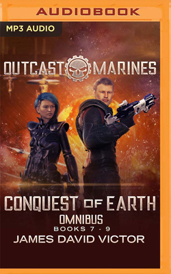 Conquest of Earth Omnibus: Outcast Marines, Books 7-9 by James David Victor