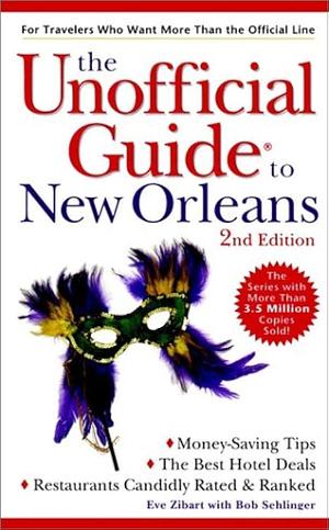 The Unofficial Guide to New Orleans by Bob Sehlinger, Eve Zibart