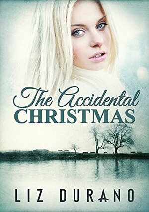 The Accidental Christmas by Liz Durano