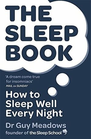 The Sleep Book: How to Sleep Well Every Night by Guy Meadows