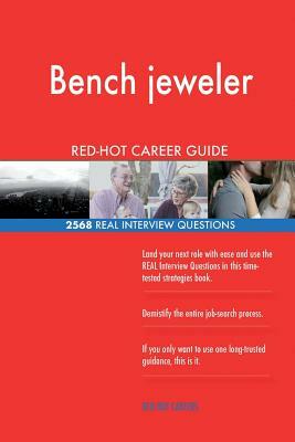 Bench jeweler RED-HOT Career Guide; 2568 REAL Interview Questions by Red-Hot Careers