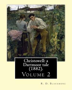 Christowell: a Dartmoor tale (1882). By: R. D. Blackmore (Volume 2).In three volume: Christowell: a Dartmoor tale is a three-volume by R.D. Blackmore