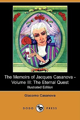 The Memoirs of Jacques Casanova - Volume III: The Eternal Quest (Illustrated Edition) (Dodo Press) by Giacomo Casanova