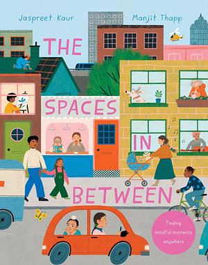 The Spaces In Between by Jaspreet Kaur, Jaspreet Kaur