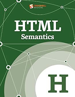 HTML Semantics by Smashing Magazine