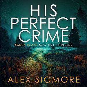 His Perfect Crime by Alex Sigmore