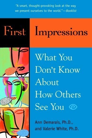 First Impressions: What You Don't Know About How Others See You by Ann Demarais, Valerie White