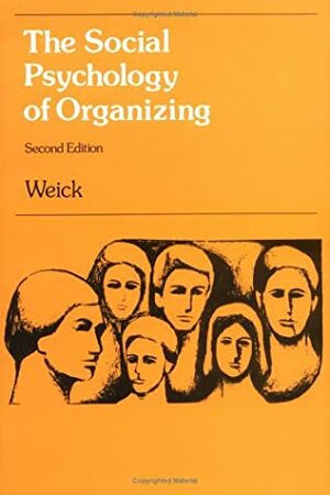 The Social Psychology of Organizing by Karl E. Weick