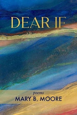 Dear If by Mary Moore