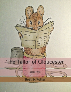The Tailor of Gloucester: Large Print by Beatrix Potter