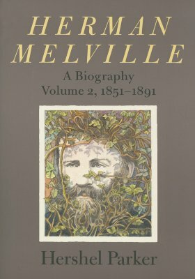 Herman Melville: A Biography by Hershel Parker