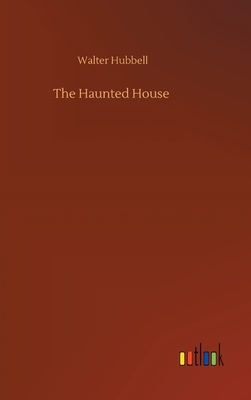The Haunted House by Walter Hubbell